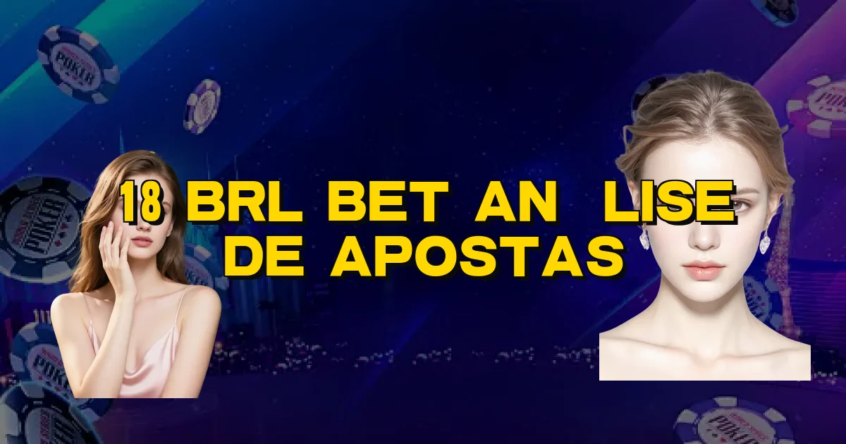 18 Brl Bet Análise De Apostas Oficial