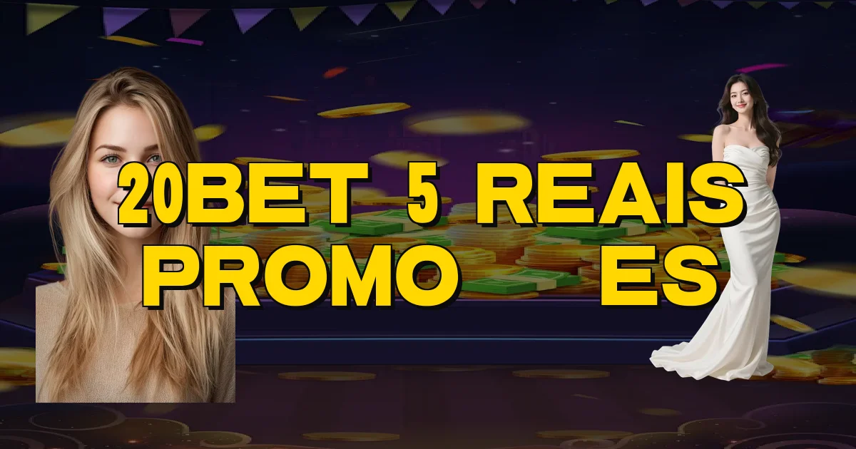 20Bet 5 Reais Promoções Oficial