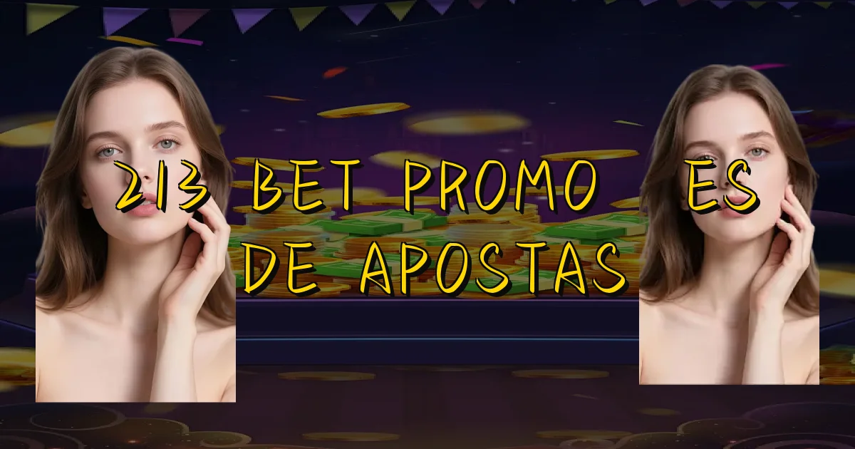 213 Bet Promoções De Apostas Oficial