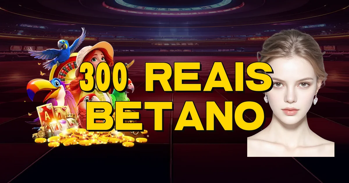 300 Reais Betano Oficial