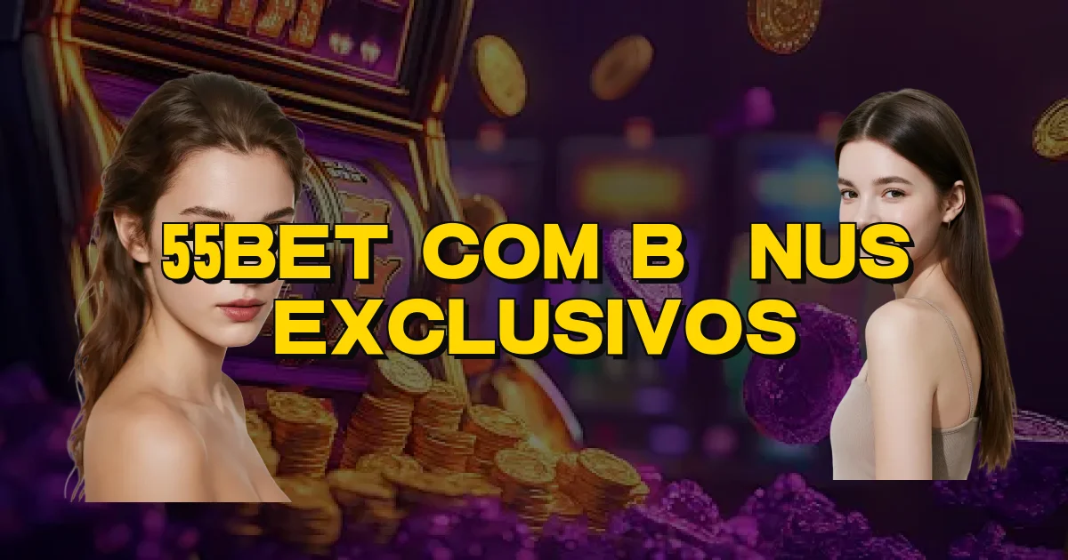 55Bet Com Bônus Exclusivos Oficial