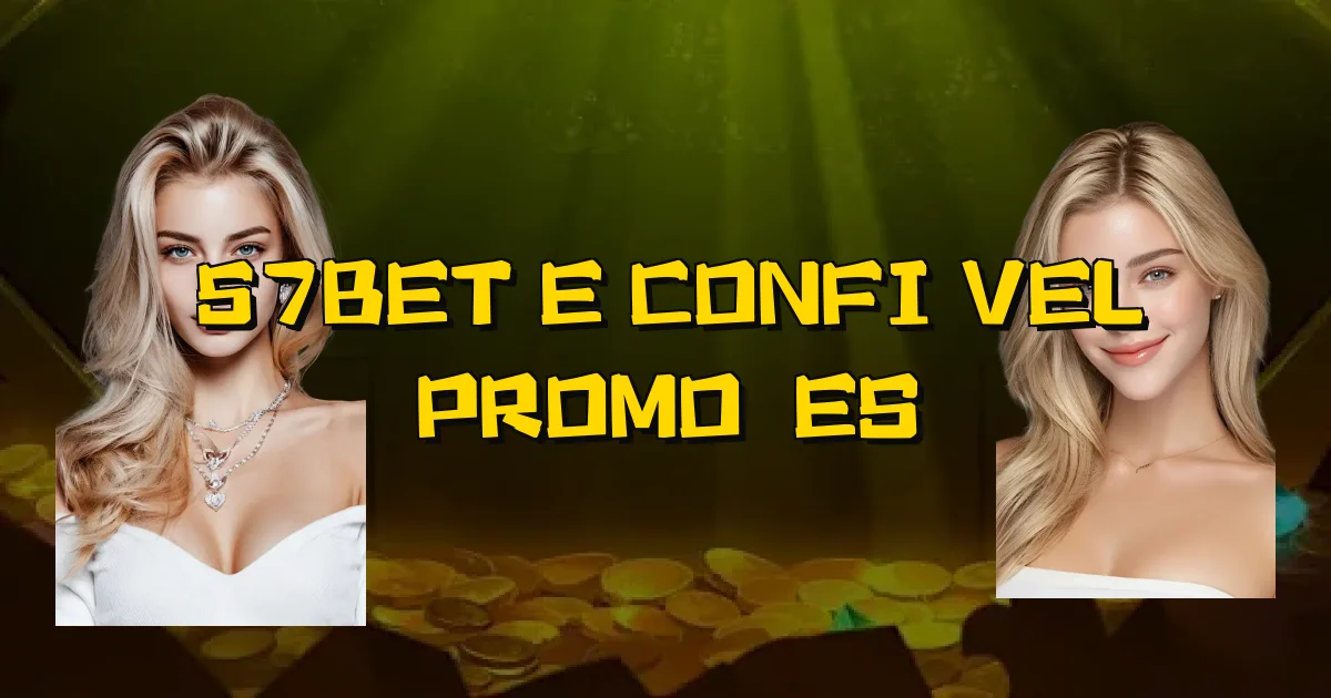 57Bet E Confiável Promoções Oficial