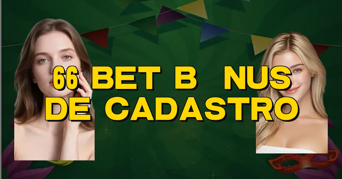 66 Bet Bônus De Cadastro Oficial