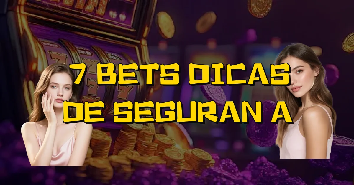7 Bets Dicas De Segurança Oficial