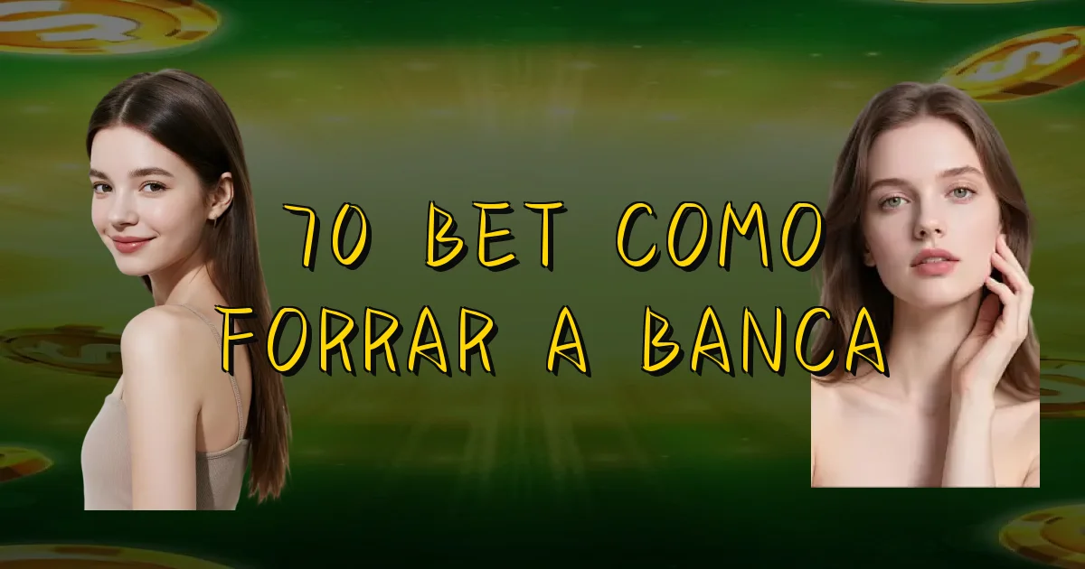 70 Bet Como Forrar A Banca Oficial