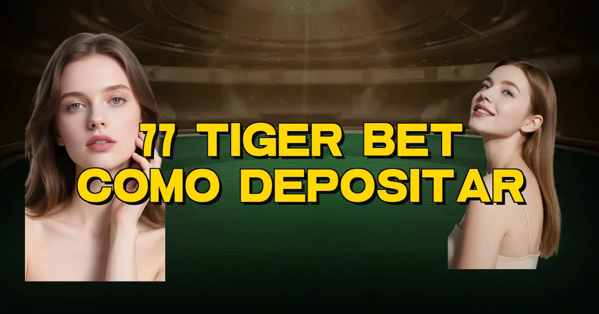 77 Tiger Bet Como Depositar Oficial
