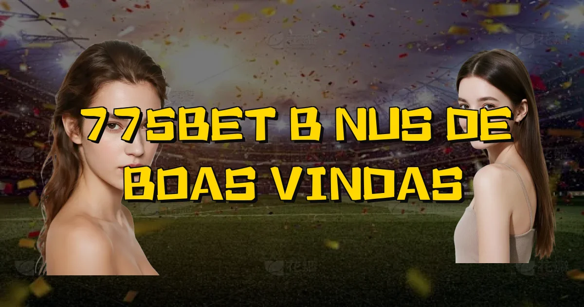 775Bet Bônus De Boas Vindas Oficial
