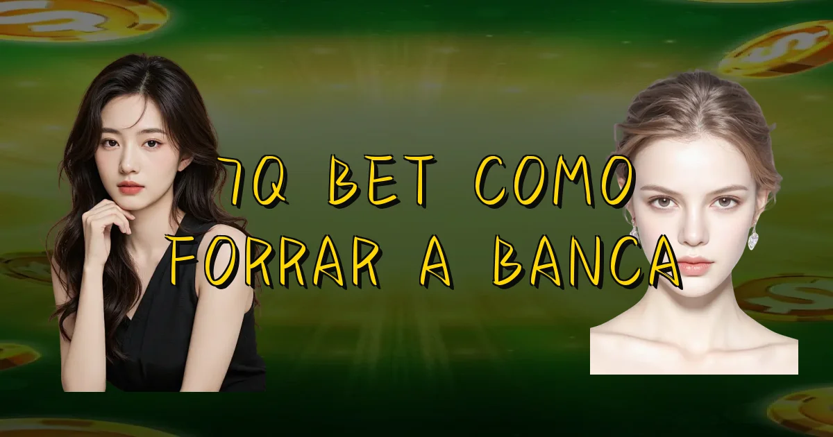 7Q Bet Como Forrar A Banca Oficial