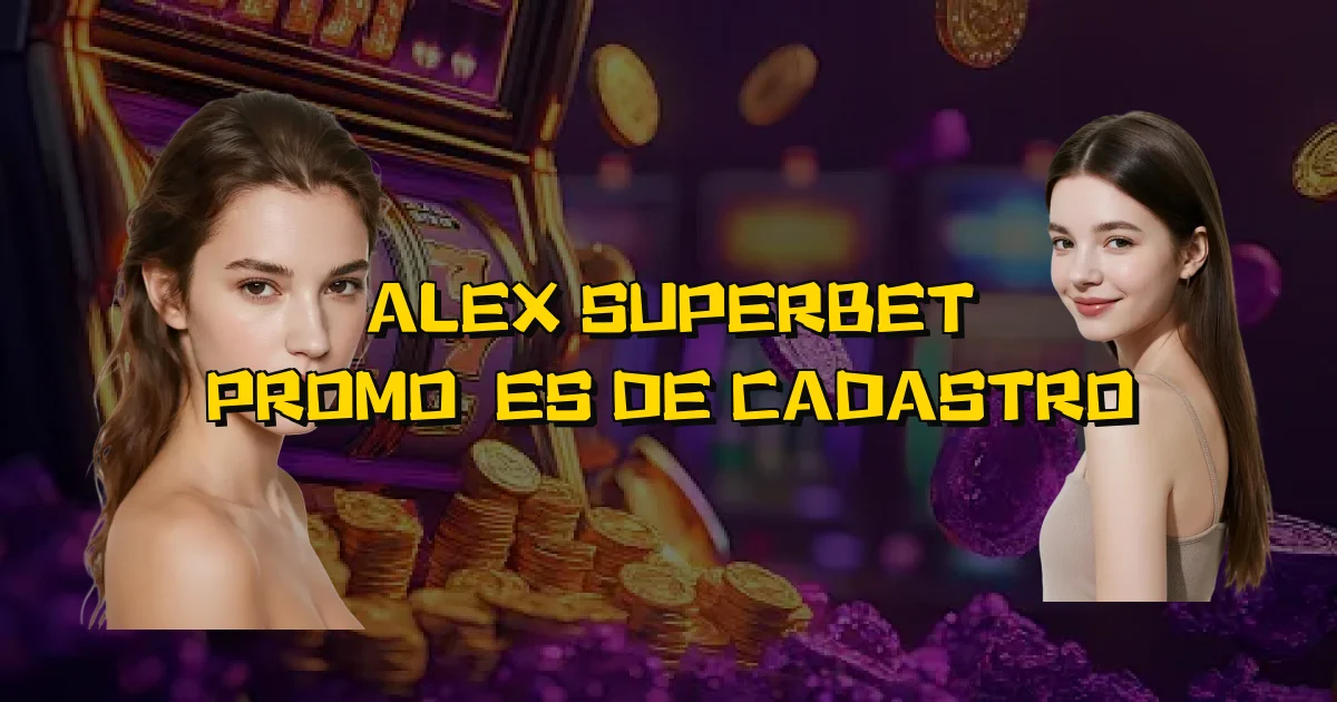 Alex Superbet Promoções De Cadastro Oficial