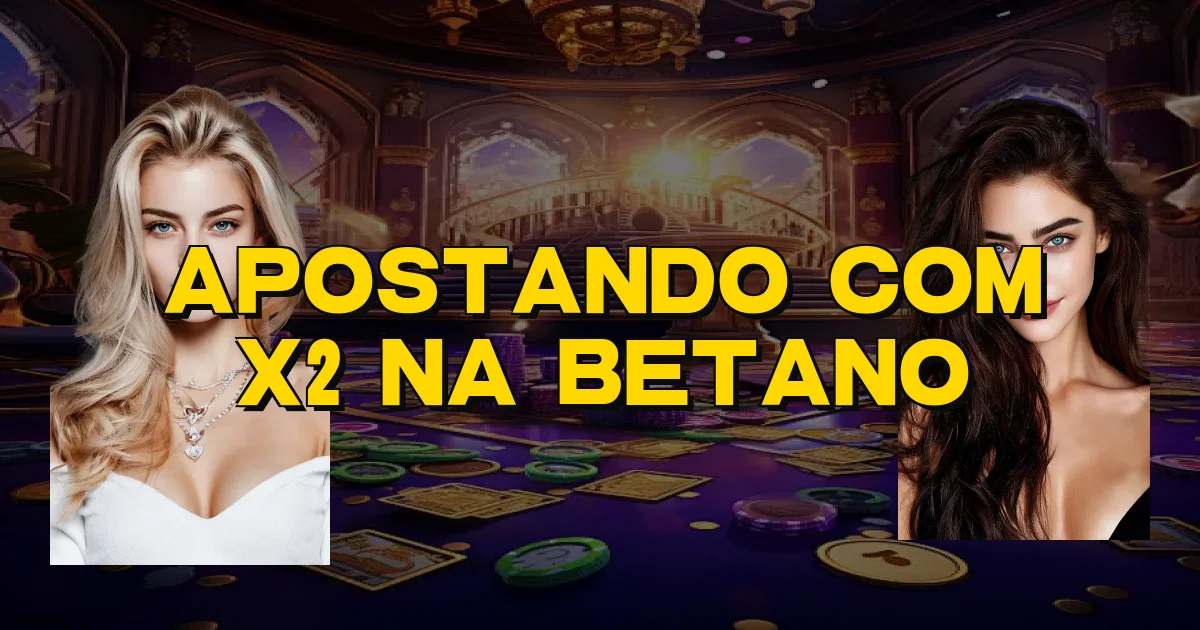 Apostando Com X2 Na Betano Oficial