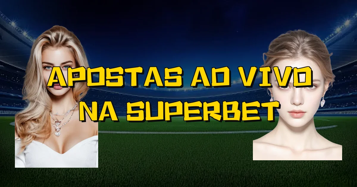 Apostas Ao Vivo Na Superbet Oficial