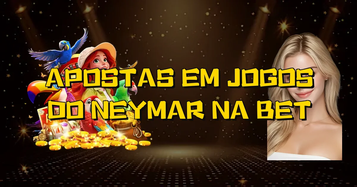 Apostas Em Jogos Do Neymar Na Bet Oficial