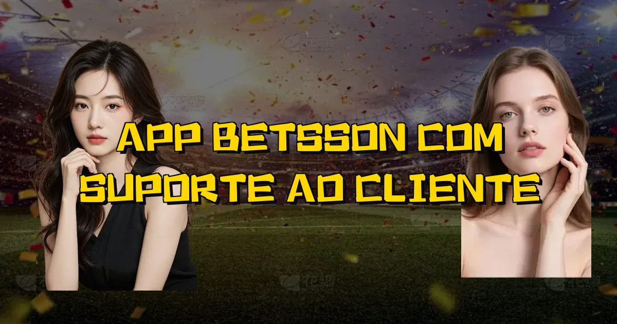 App Betsson Com Suporte Ao Cliente Oficial