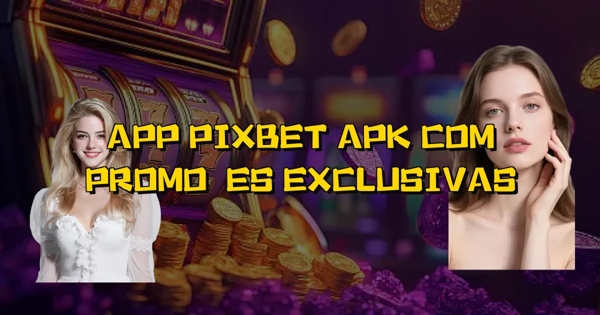 App Pixbet Apk Com Promoções Exclusivas Oficial