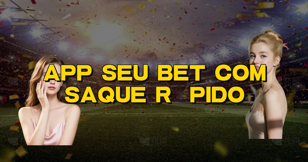 App Seu Bet Com Saque Rápido Oficial