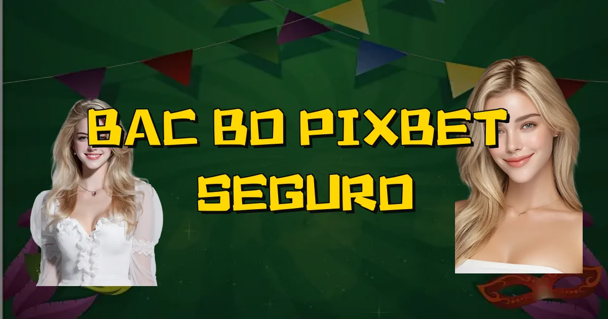 Bac Bo Pixbet É Seguro Oficial