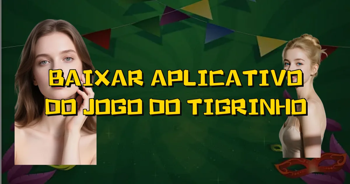 Baixar Aplicativo Do Jogo Do Tigrinho Oficial