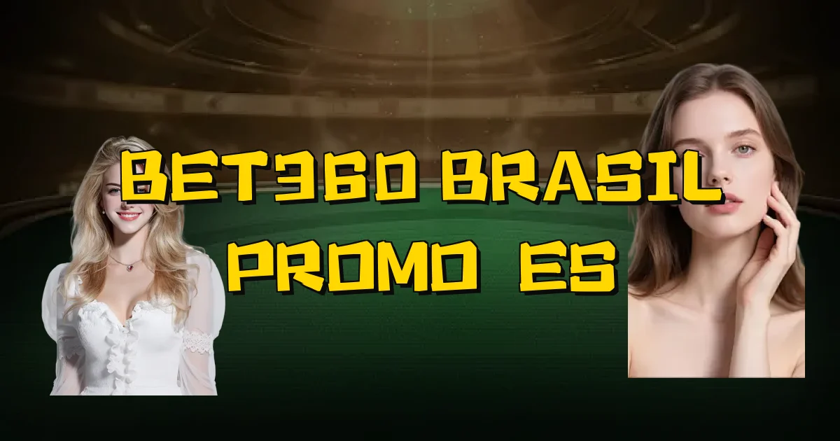 Bet360 Brasil Promoções Oficial
