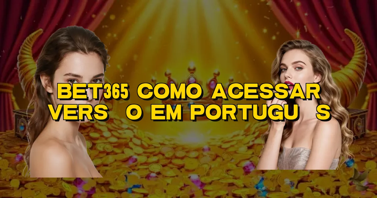 Bet365 Como Acessar Versão Em Português Oficial