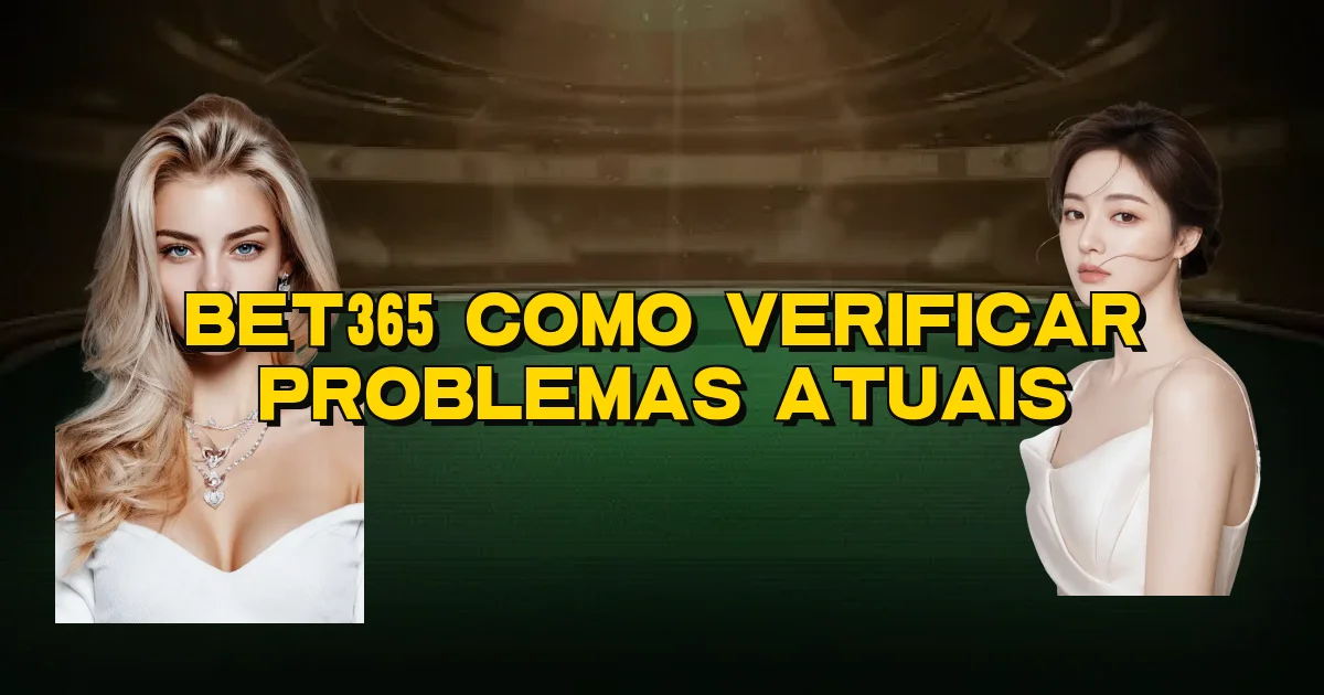 Bet365 Como Verificar Problemas Atuais Oficial