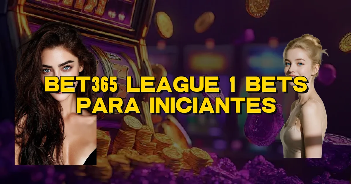 Bet365 League 1 Bets Para Iniciantes Oficial