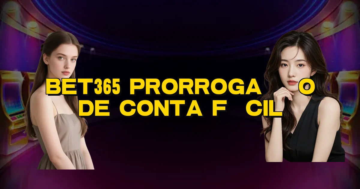 Bet365 Prorrogação De Conta Fácil Oficial