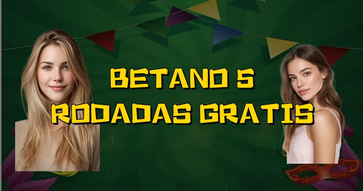 Betano 5 Rodadas Gratis Oficial