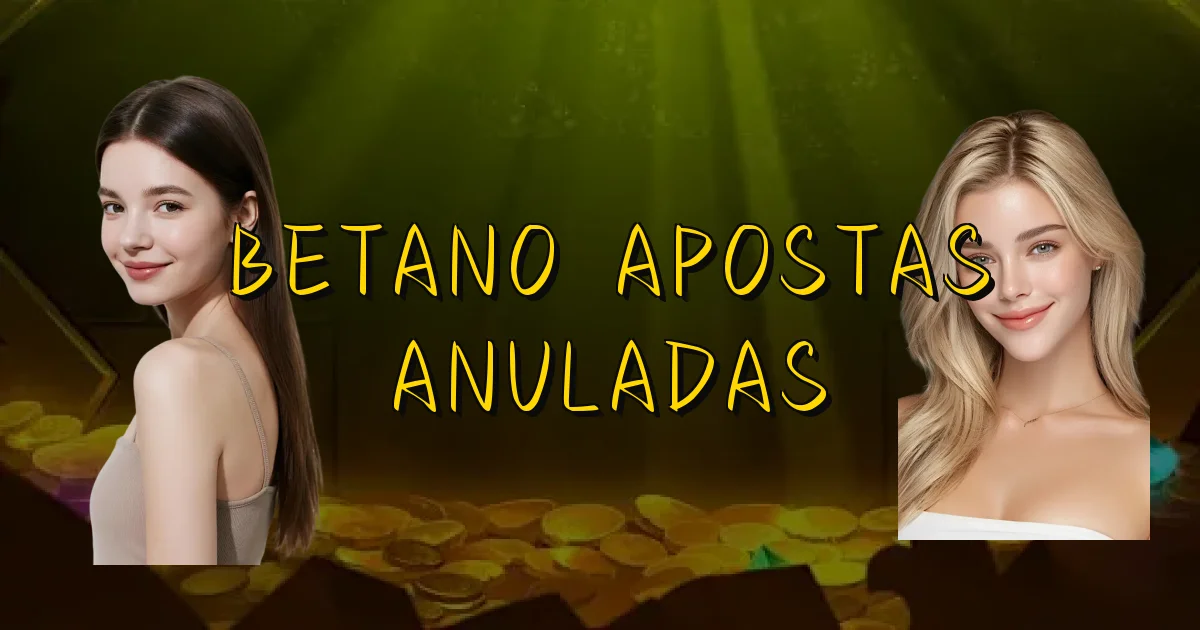 Betano Apostas Anuladas Oficial
