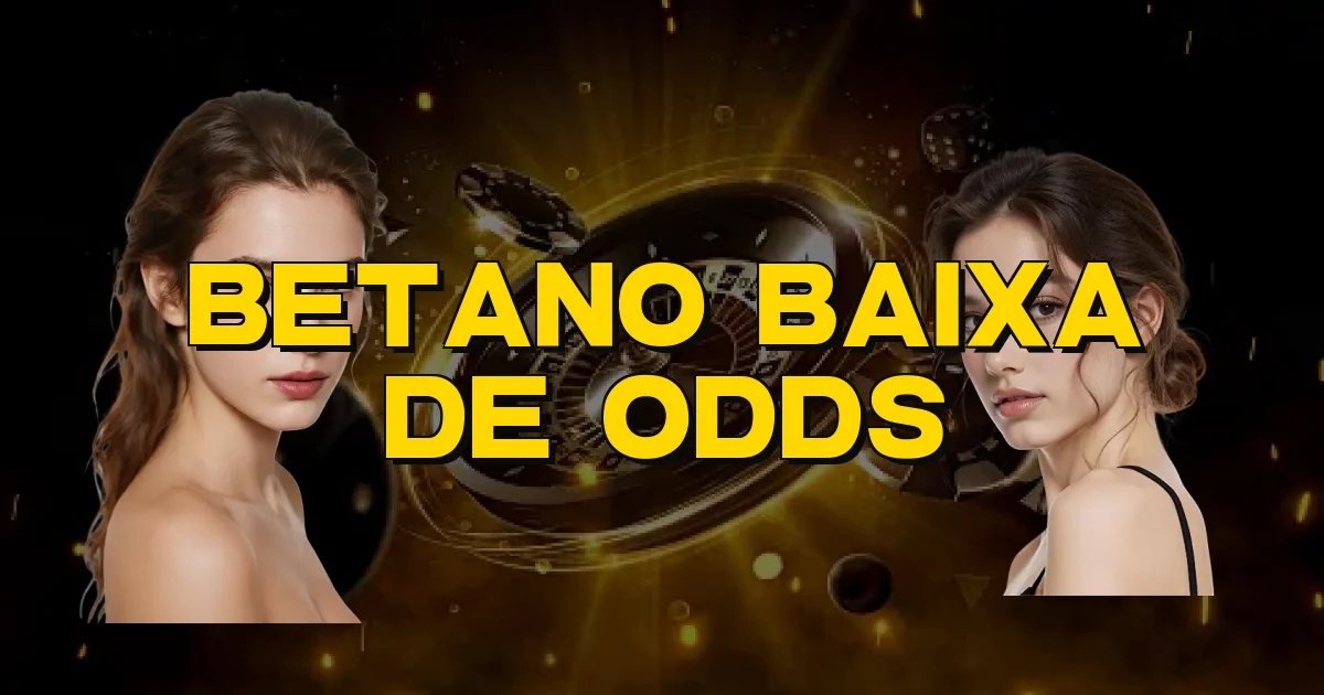 Betano Baixa De Odds Oficial