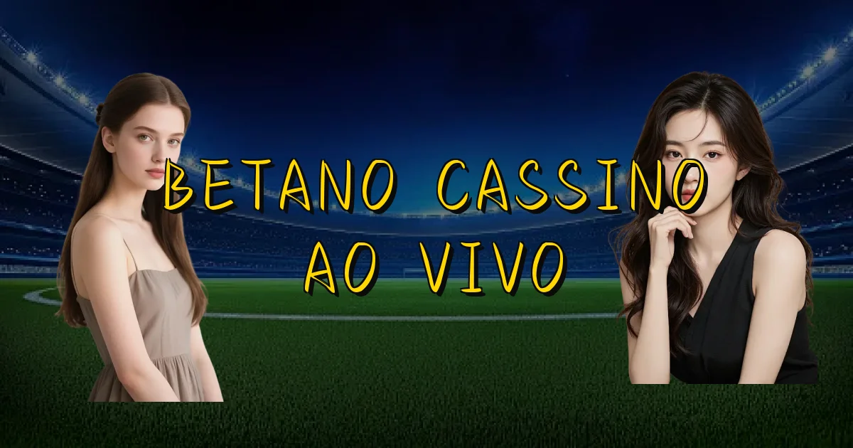 Betano Cassino Ao Vivo Oficial