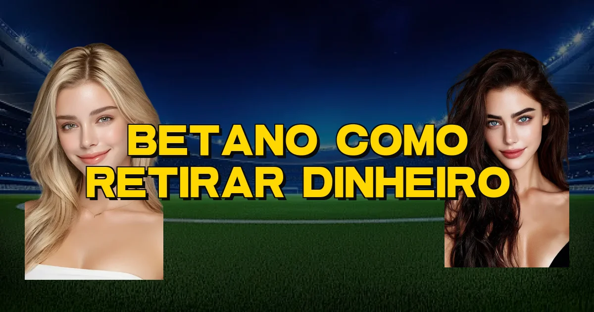 Betano Como Retirar Dinheiro Oficial