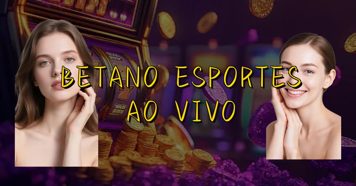 Betano Esportes Ao Vivo Oficial