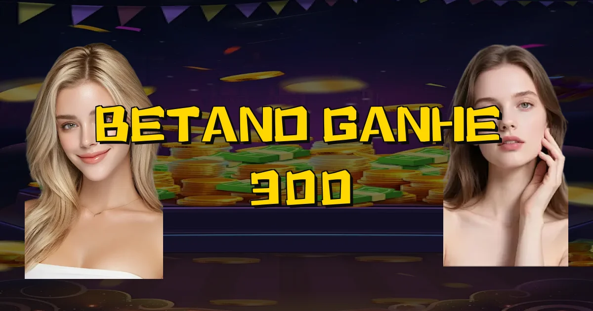 Betano Ganhe 300 Oficial