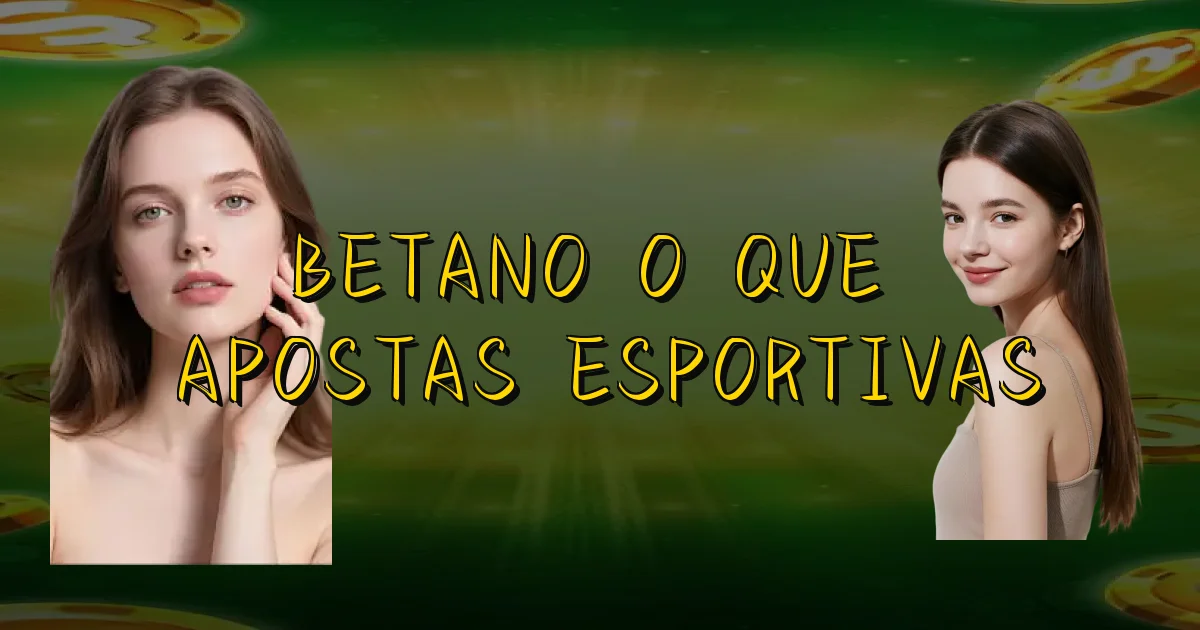 Betano O Que É Apostas Esportivas Oficial