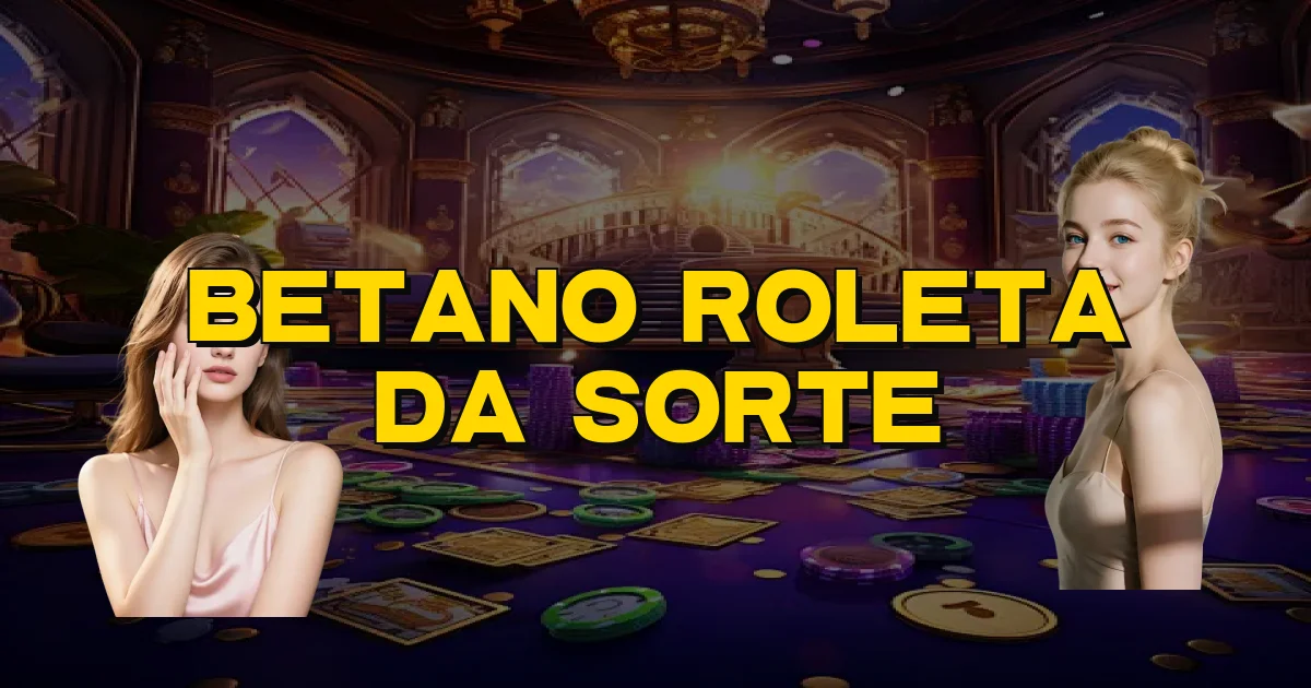 Betano Roleta Da Sorte Oficial