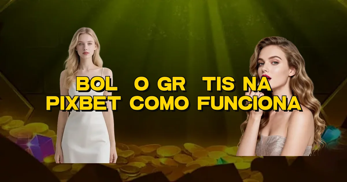 Bolão Grátis Na Pixbet Como Funciona Oficial