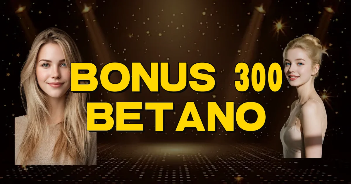 Bonus 300 Betano Oficial