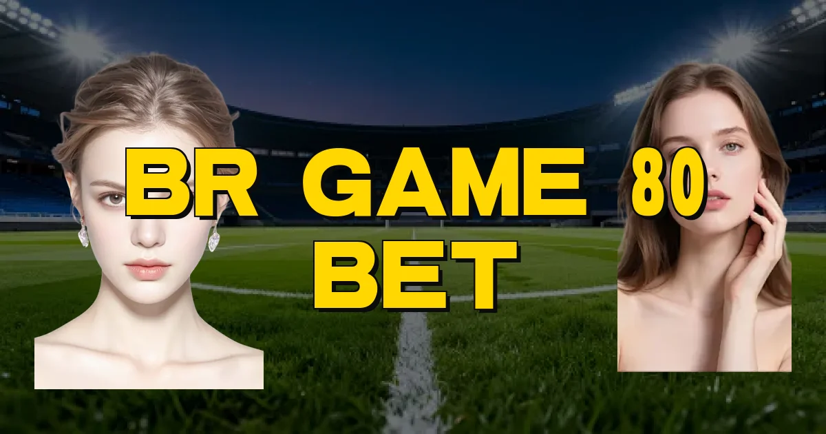 Br Game 80 Bet Oficial