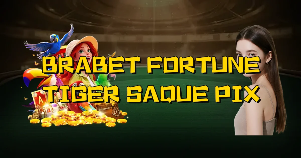 Brabet Fortune Tiger Saque Pix Oficial