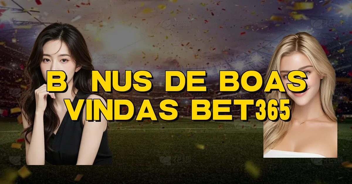 Bônus De Boas Vindas Bet365 Oficial