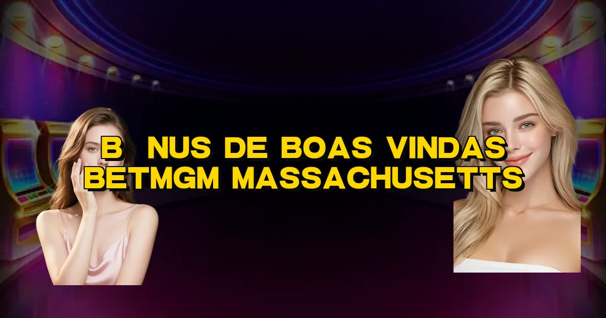 Bônus De Boas Vindas Betmgm Massachusetts Oficial