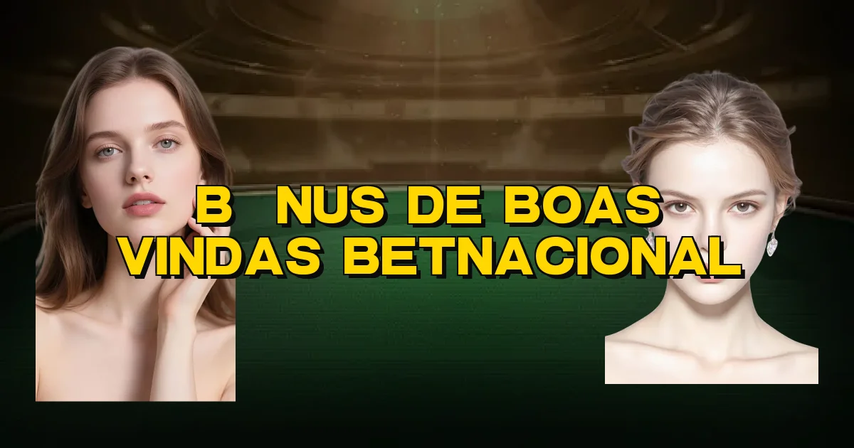 Bônus De Boas Vindas Betnacional Oficial
