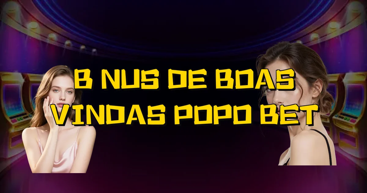 Bônus De Boas Vindas Popo Bet Oficial