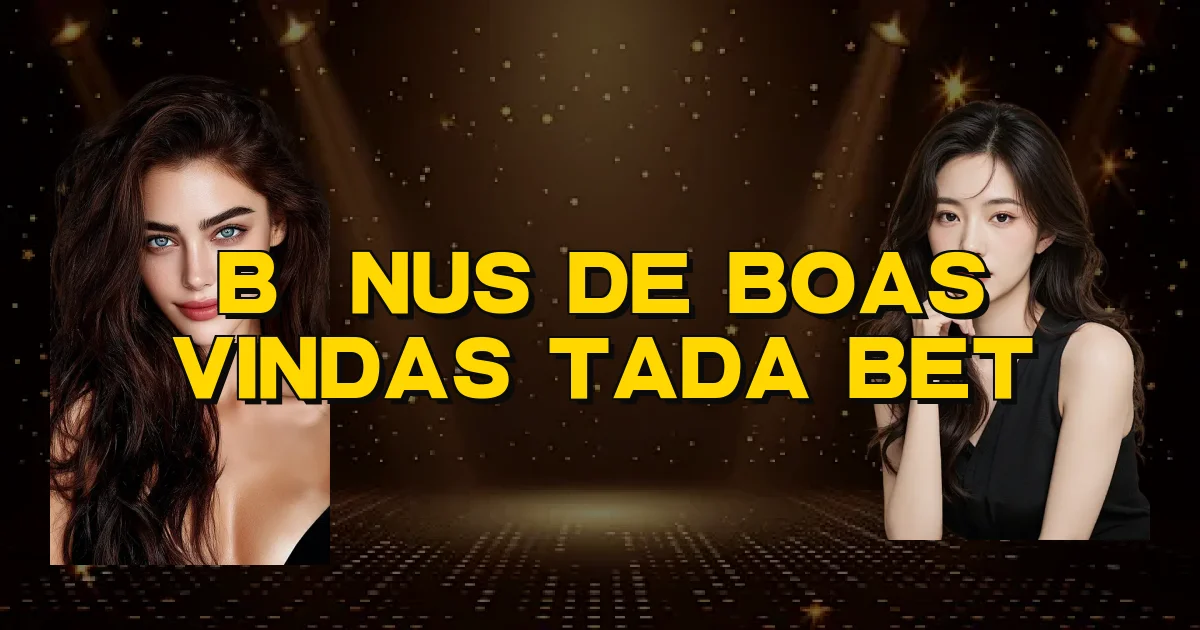 Bônus De Boas Vindas Tada Bet Oficial