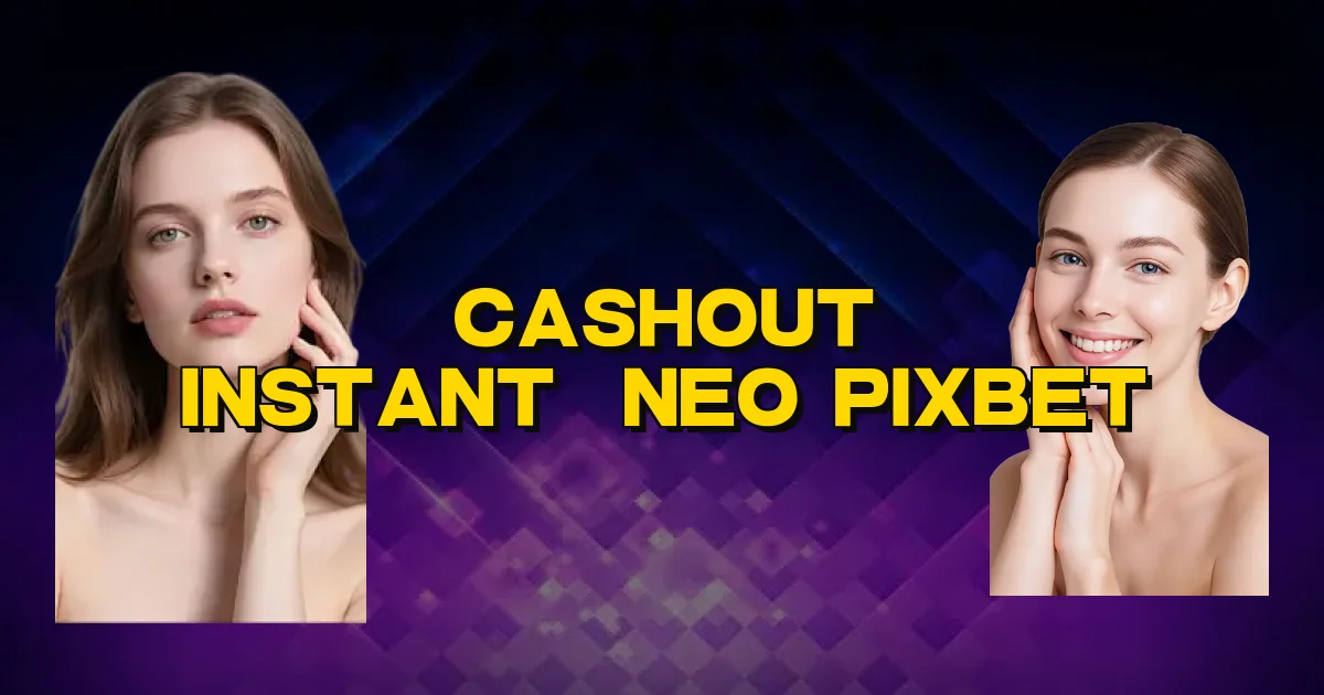 Cashout Instantâneo Pixbet Oficial