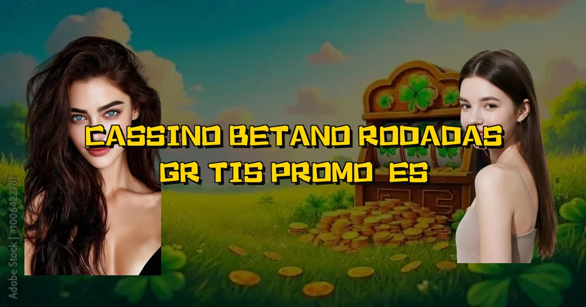 Cassino Betano Rodadas Grátis Promoções Oficial