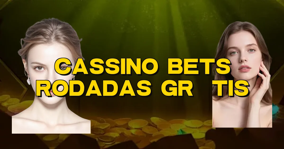 Cassino Bets Rodadas Grátis Oficial