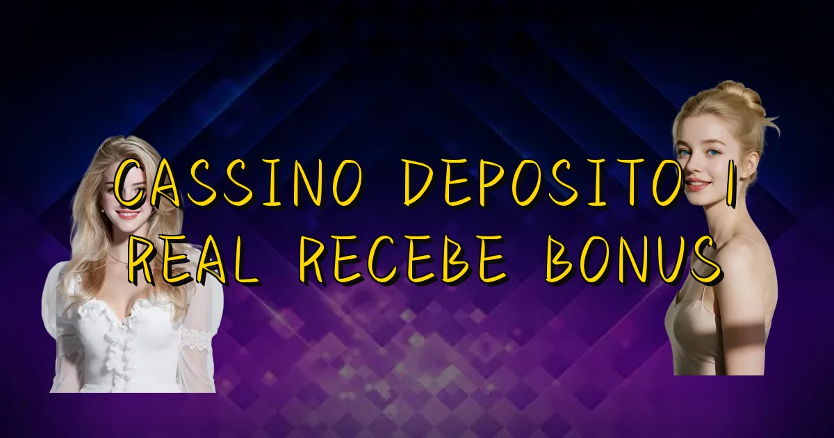 Cassino Deposito 1 Real Recebe Bonus Oficial