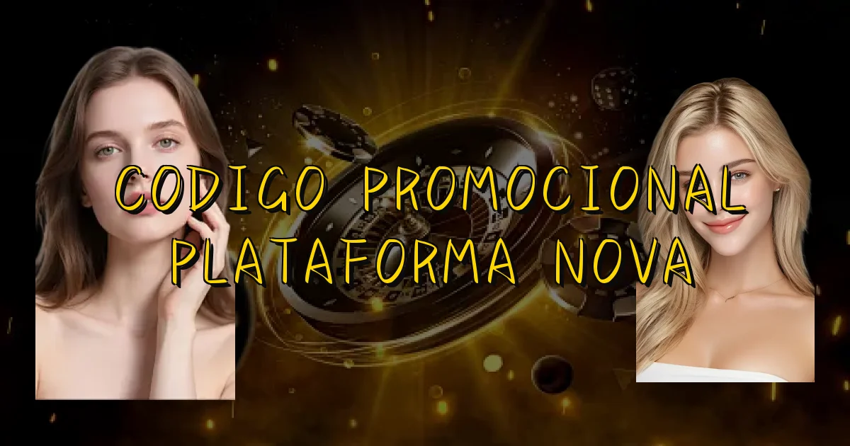 Codigo Promocional Plataforma Nova Oficial