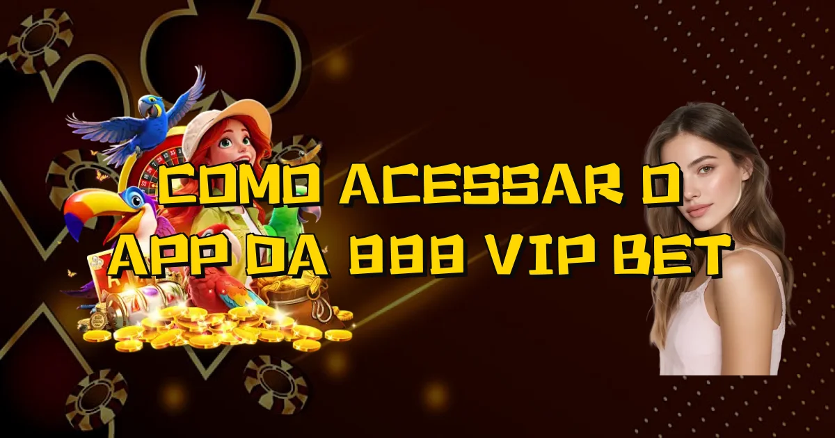 Como Acessar O App Da 888 Vip Bet Oficial